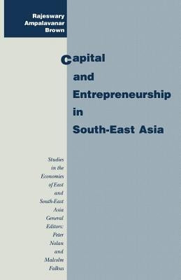 Capital and Entrepreneurship in South-East Asia by Brown, Rajeswary Ampalavanar