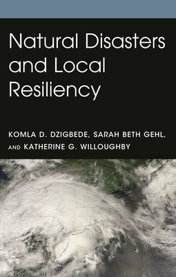 Natural Disasters and Local Resiliency by Dzigbede, Komla D.