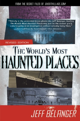 The World's Most Haunted Places, Revised Edition: From the Secret Files of Ghostvillage.com by Belanger, Jeff