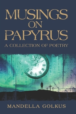 Musings on Papyrus: A Collection of Poetry by Golkus, Mandella