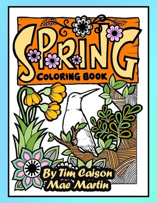 Spring Coloring Book: Celebrate Spring Flowers and Beautiful Birds with this Coloring Book for Adults! by Caison, Tim