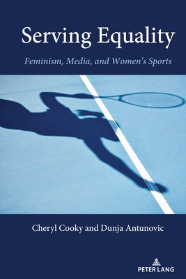 Serving Equality: Feminism, Media, and Women's Sports by Billings, Andrew C.