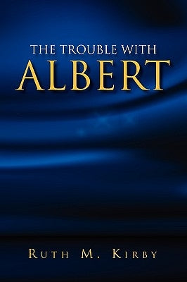 The Trouble with Albert by Kirby, Ruth M.