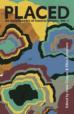 Placed: An Encyclopedia of Central Oregon by Cooper, Irene