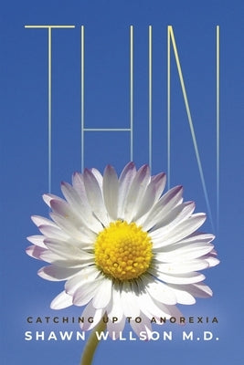 Thin: Catching Up to Anorexia by Willson, Shawn
