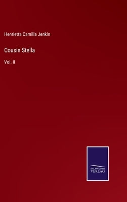 Cousin Stella: Vol. II by Jenkin, Henrietta Camilla