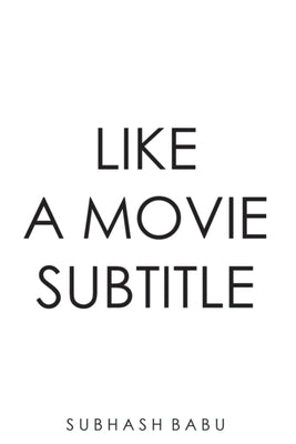 Like a Movie Subtitle by Babu, Subhash