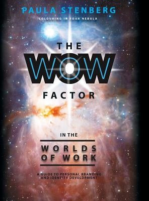 The Wow Factor in the Worlds of Work: A Guide to Personal Branding and Identity Development by Stenberg, Paula