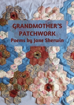 Grandmother's Patchwork: Poems by Jane Sherwin by Sherwin, Jane