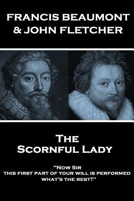 Francis Beaumont & John Fletcher - The Scornful Lady by Fletcher, John
