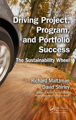 Driving Project, Program, and Portfolio Success: The Sustainability Wheel by Maltzman, Richard