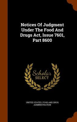 Notices Of Judgment Under The Food And Drugs Act, Issue 7601, Part 8600 by United States Food and Drug Administrat