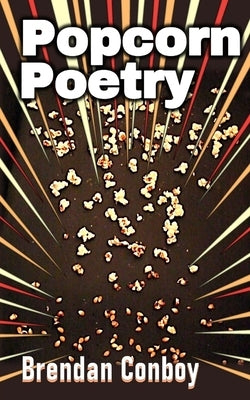 Popcorn poetry by Conboy, Brendan