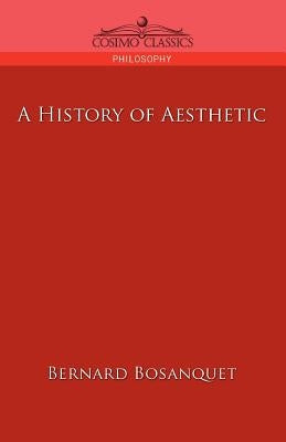 A History of Aesthetic by Bosanquet, Bernard