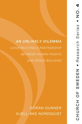 An Unlikely Dilemma: Constructing a Partnership Between Human Rights and Peace-Building by Gunner, Göran