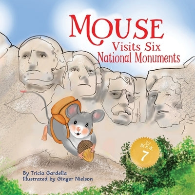 Mouse Visits Six National Monuments by Gardella, Tricia