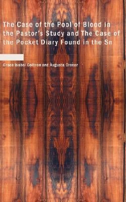 The Case of the Pool of Blood in the Pastor's Study and The Case of the Pocket Diary Found in the Sn by Colbron, Grace Isabel