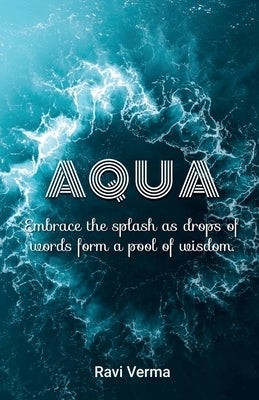 Aqua: Embrace the splash as drops of words form a pool of wisdom by Ravi Verma