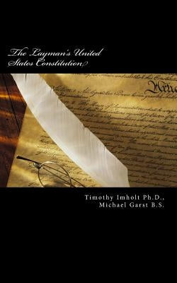 The Layman's United States Constitution: The Product of Two Highly Trained Enlisted Army Veterans with Attitudes by Garst, Michael Travis