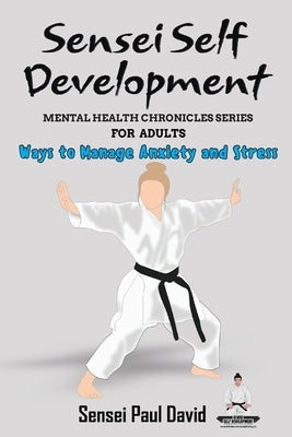 Mental Health Chronicles Series - Ways to Manage Anxiety and Stress by David, Sensei Paul