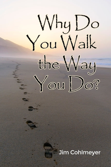 Why Do You Walk the Way You Do? by Cohlmeyer, Jim