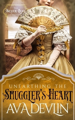 Unearthing the Smuggler's Heart: A Steamy Historical Regency Romance by Devlin, Ava