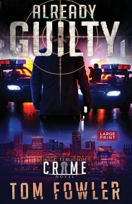 Already Guilty: A C.T. Ferguson Crime Novel by Fowler, Tom