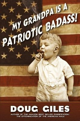 My Grandpa is a Patriotic Badass by Giles, Doug