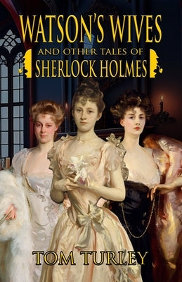 Watson's Wives and Other Tales of Sherlock Holmes by Turley, Thomas A.