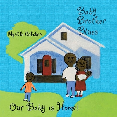 Baby Brother Blues: Our Baby Is Home! by October, Myrtle