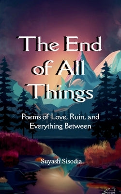 The End of All Things by Sisodia, Suyash
