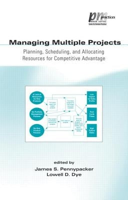 Managing Multiple Projects: Planning, Scheduling, and Allocating Resources for Competitive Advantage by Dye, Lowell