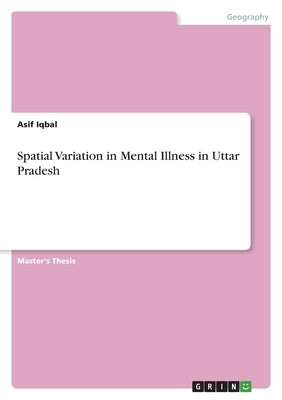 Spatial Variation in Mental Illness in Uttar Pradesh by Iqbal, Asif