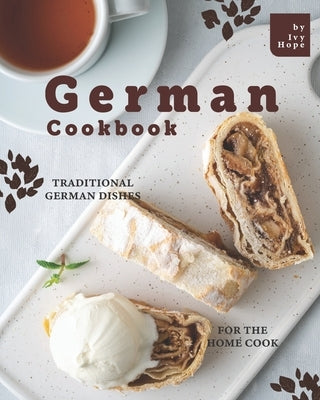 German Cookbook: Traditional German Dishes for The Home Cook by Hope, Ivy
