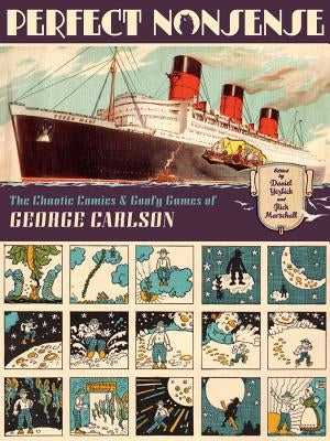 Perfect Nonsense: The Chaotic Comics and Goofy Games of George Carlson by Carlson, George
