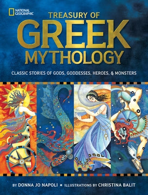 Treasury of Greek Mythology: Classic Stories of Gods, Goddesses, Heroes & Monsters by Napoli, Donna