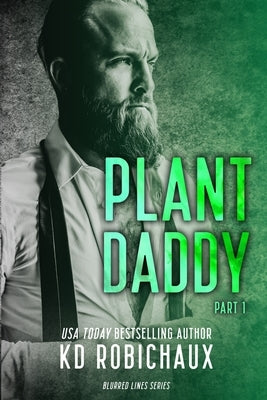 Plant Daddy: Part 1 by Robichaux, Kayla