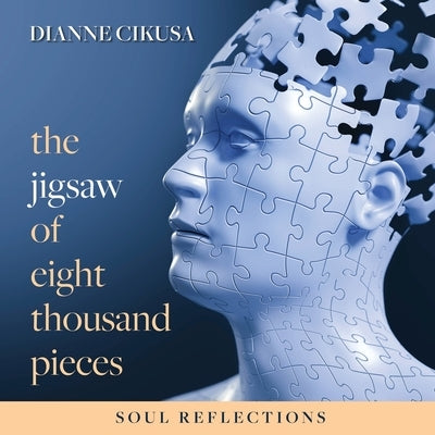 The Jigsaw of Eight Thousand Pieces: Soul reflections by Cikusa, Dianne