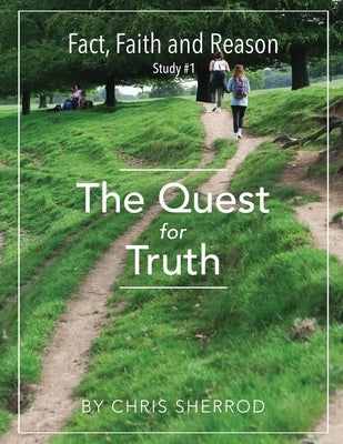 Fact, Faith and Reason #1- The Quest for Truth by Sherrod, Chris