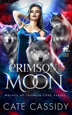 Crimson Moon: Wolves of Thunder Cove: A Paranormal Shifter Romance by Cassidy, Cate