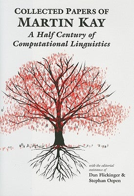 Collected Papers of Martin Kay: A Half Century of Computational Linguistics by Kay, Martin