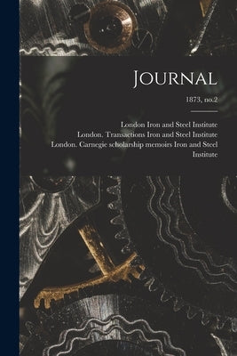 Journal; 1873, no.2 by Iron and Steel Institute, London