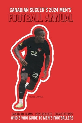 (Past edition) Canadian Soccer's 2024 Men's Football Annual by Scott, Richard