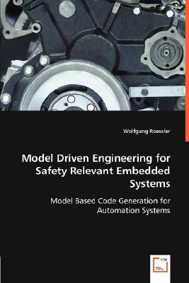 Model Driven Engineering for Safety Relevant Embedded Systems by Roessler, Wolfgang