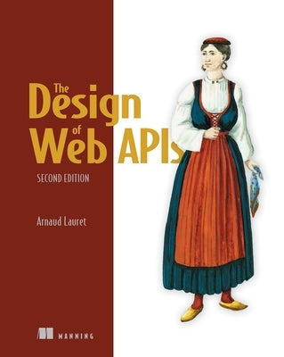 The Design of Web Apis, Second Edition by Lauret, Arnaud