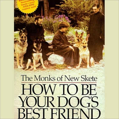 How to Be Your Dog's Best Friend: A Training Manual for Dog Owners by Skete, The Monks of New