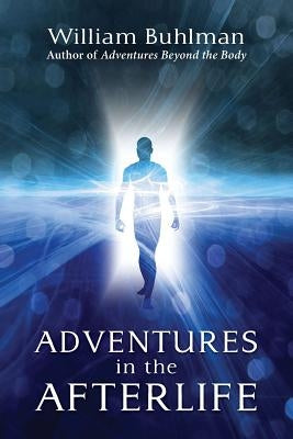 Adventures in the Afterlife by Buhlman, William
