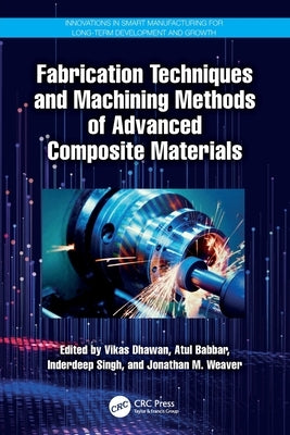 Fabrication Techniques and Machining Methods of Advanced Composite Materials by Dhawan, Vikas