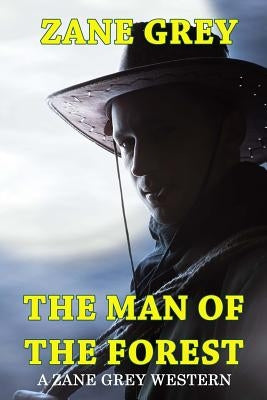 The Man of the Forest - A Zane Grey Western by Grey, Zane
