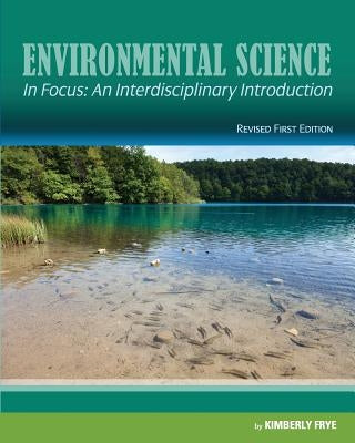 Environmental Science in Focus: An Interdisciplinary Introduction (Revised First Edition) by Frye, Kimberly